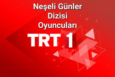 Neseli gunler dizisi oyunculari