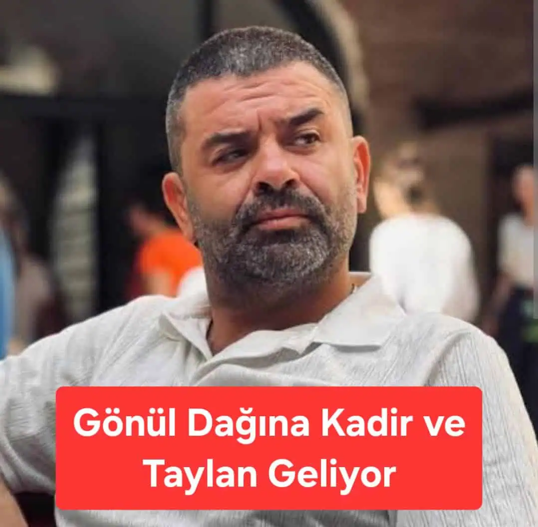 Gönül Dağı Dizisi Kadir ve Taylan Kimdir? Taner'e Yeni Kuzen