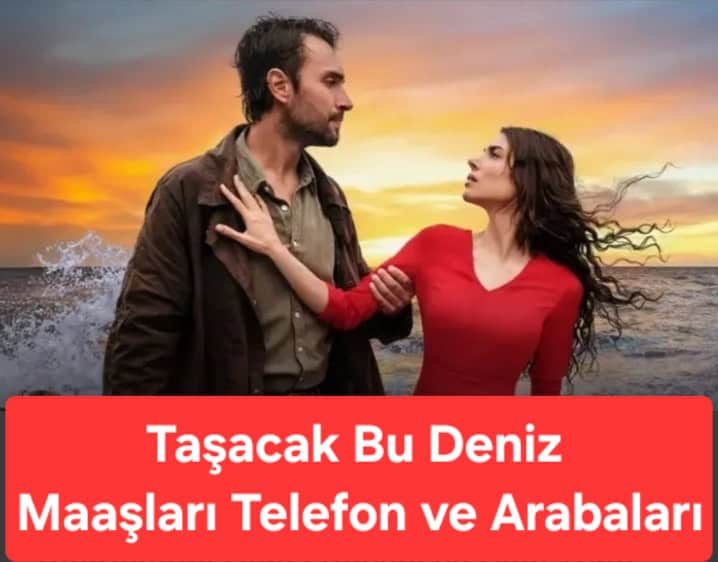 Taşacak Bu Deniz Oyuncu Ücretleri Dizideki Telefon Araba Markaları